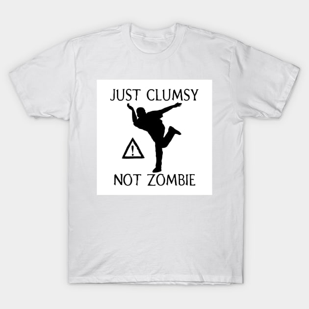 Caution Not Zombie Just Clumsy T-Shirt by Holisticfox